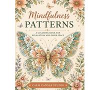 Mindfulness Patterns: 90 Creative Coloring Designs for Relaxation, Stress Relief, Inner Peace, and Mindful Escape