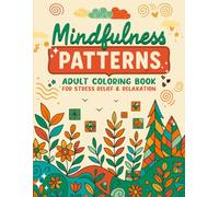 Mindfulness Patterns: Adult Coloring Book with Intricate Pattern Designs for Stress Relief, Relaxation & Mindful Moments