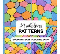 Mindfulness Patterns: Bold and Easy Coloring Book: Simple Mindful Patterns for Calm and Relaxation