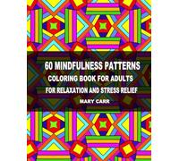 Mindfulness Patterns Coloring Book for Adults: 60 Mindful Patterns for Relaxation and Stress Relief