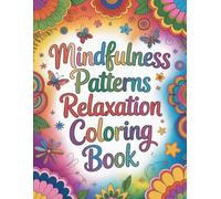 Mindfulness Patterns Relaxation Coloring book: mindfulness patterns coloring, relaxing pattern coloring, calming geometric patterns, tress relief ... patterns, mindful pattern coloring activity