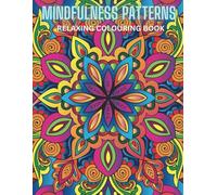 Mindfulness Patterns: Relaxing Colouring Book, soothing designs that help you focus, de-stress & get lost in the process of colouring.