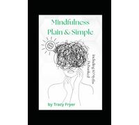 Mindfulness Plain & Simple: including 10 myths Debunked