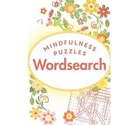 Mindfulness Puzzles: Wordsearch: ...100 relaxing theme wordsearch puzzles