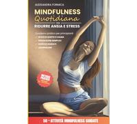 Mindfulness quotidiana per ridurre ansia e stress: Quaderno pratico per principianti, 10 minuti al giorno con più di 50 esercizi guidati e spazi di journaling