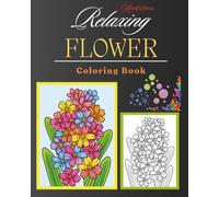 Mindfulness Relaxing Flower Coloring Book: Mindful, Relaxing, Calming Flower Coloring Book | 8x10 Inches, 51 Pages | Great Gift for Mom, Aunt, Friend, ... Graduation Gift to Escape into Relaxation