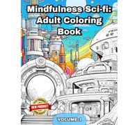 Mindfulness Sci-fi: Stress Relief Adult Coloring Book with Futuristic Building Exteriors, Futuristic Building Interiors, Otherworldly Landscapes, And Much More For Relaxation