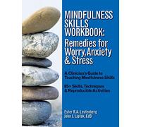 Mindfulness Skills Workbook: Remedies for Worry, Anxiety & Stress: A Clinicians Guide to Teaching Mindfulness Skills
