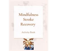 Mindfulness Stroke Recovery Activity Book: Light Healing Fun Exercises and Games for Stroke Physical Therapy Patients
