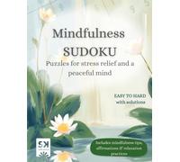 Mindfulness Sudoku: 300+ Puzzles - Large Print, Easy to Hard Levels with Mindfulness Practices for Calm, Focus and Stress Relief