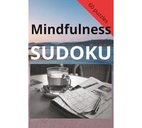 Mindfulness Sudoku: 60 puzzles | Relax and unwind | Stress free sudoku | Brain games | Peaceful mind | 6 x 9 inches and 120 pages