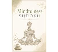 Mindfulness Sudoku: 60 Sudoku Puzzles For Practicing Mindfulness and Peace | 6x9 inches, 120 Pages | Solutions included
