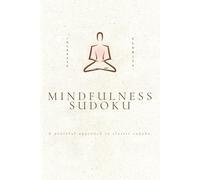 Mindfulness Sudoku A Peaceful Approach to Classic Sudoku: Mindfulness Sudoku A Peaceful Approach to Classic Sudoku: Sudoku Puzzles for Mindfulness | ... 110 Pages | 50+ Puzzles | Solutions Included