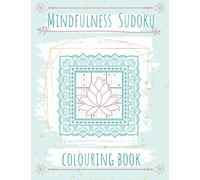Mindfulness Sudoku Colouring Book: Unwind and De-stress with a series of sudoku puzzles surrounded by calming colouring pages.