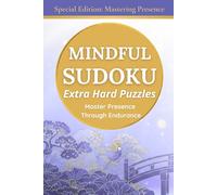 Mindfulness Sudoku: Extra Hard Puzzles to Master Presence Through Endurance, Special Edition (Mastering Presence) (Mindful Habits : Sudoku Series)