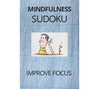 MINDFULNESS SUDOKU: IMPROVE FOCUS, HELP CALM THE MIND, RELAX, AND FOCUS | 6X9 INCHES, 110 PAGES, 50 PUZZLES, SOLUTIONS INCLUDED