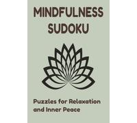Mindfulness Sudoku: Mindfulness Sudoku Puzzle Book for Adults: 50+ Easy to Medium Sudoku Puzzles to Calm Your Mind, Reduce Stress and Find Inner Peace, 6x9 Portable Size with Solutions