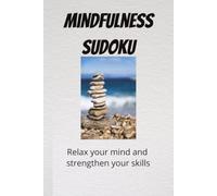 Mindfulness Sudoku: Mindfulness Sudoku Puzzle - Help Calm The Mind, Relax and Focus- 6 X 9 Inches - 110 pages - 50 + puzzles - Solutions Included
