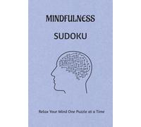 Mindfulness Sudoku Puzzle Book: Sudoku Puzzle for Mindfulness| Relax Your Mind One Puzzle at a Time| 6x9 inches, 110 pages| 50+ Puzzles| Solutions included