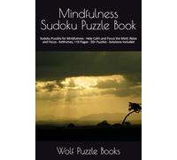 Mindfulness Sudoku Puzzle Book: Sudoku Puzzles for Mindfulness - Help Calm and Focus the Mind, Relax and Focus - 6x9Inches, 110 Pages - 50+ Puzzles - ... Included (Wise Wolf Works - Pack Puzzles)
