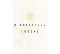 Mindfulness Sudoku Puzzle Book: Sudoku Puzzles for Mindfulness | Help Calm the Mind, Relax, and Focus | 6x9 Inches, 110 Pages | 50+ Puzzles | Solutions Included