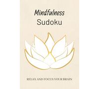 Mindfulness Sudoku Puzzle Book: Sudoku Puzzles for Mindfulness | Help Calm the Mind, Relax, and Focus | 6x9 Inches, 110 Pages | 50+ Puzzles | Solutions Included