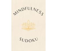 Mindfulness Sudoku Puzzle Book: Sudoku Puzzles for Mindfulness | Help Calm the Mind, Relax, and Focus | 6x9 Inches, 110 Pages | 50+ Puzzles | Solutions Included