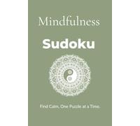 Mindfulness Sudoku Puzzle Book: Sudoku Puzzles for Mindfulness / Relax, Focus, and Find Your Calm / 6X9 Inches / 110 Pages / 50+ Puzzles / Solutions Included