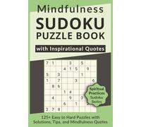 Mindfulness Sudoku Puzzle Book with Inspirational Quotes, 125+ Easy to Hard Puzzles with Solutions, Tips, and Mindfulness Quotes: Sudoku with ... Sudoku Series for Inner Growth & Mindset)