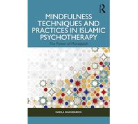 Mindfulness Techniques and Practices in Islamic Psychotherapy: The Power of Muraqabah