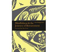 Mindfulness & the Journey of Bereavement: Restoring Hope after a Death (Mindfulness series)