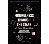 Mindfulness Through the Stars: A Zodiac Wellness Guide (An essential guide for all zodiac signs, personality types, and understanding yourself)
