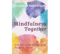 Mindfulness Together: A Simple Guide to Exploring Our Inner Selves with Friends