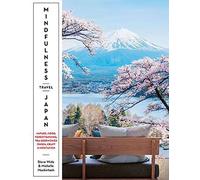 Mindfulness Travel Japan : Nature, Food, Forest Bathing, Tea Ceremonies, Onsen, Craft & Meditation