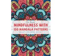 Mindfulness With 150 Mandala Patterns: Adult Coloring Book with Easy Designs for All Ages to Meditate and Relax