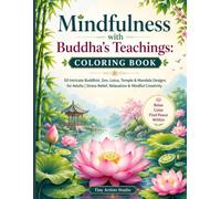 Mindfulness with Buddha's Teachings Coloring Book: 50 Intricate Buddhist, Zen, Lotus, Mandala & Meditation Designs for Adults | Stress Relief, Relaxation & Mindful Creativity