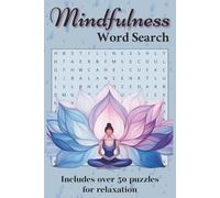 Mindfulness Word Search: 52 Soothing Word Searches to Quiet the Mind, Reduce Stress, and Encourage Presence; Easy to read Puzzles to help with Self-Care