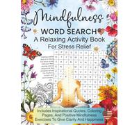 Mindfulness Word Search: A Relaxing Activity Book For Stress Relief Including Inspirational Quotes, Colouring Pages and Positive Mindfulness Exercises ... And Happiness (The Better Quiet Collection)