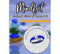 Mindfulness Word Search: Discover Serenity and Positivity With Engaging Mindfulness Wordsearch Puzzles for Adults to Soothe, Inspire, and Energize Your Mind