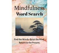 Mindfulness Word Search: Find the Words. Quiet the Mind. Return to the Present.