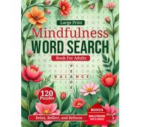 Mindfulness Word Search for Adults: A Themed Collection of 120 Mindful Word Puzzles - Large Print Book with Solutions for Relaxation, Stress Relief & Positive Thinking