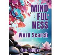 Mindfulness Word Search for Adults: Serene and Calming Word Find Puzzles with Self-Affirmations to Motivate, Relieve Anxiety, and Boost Mental Clarity.