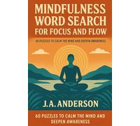 Mindfulness Word Search for Focus and Flow, 60 Puzzles to Calm the Mind and Deepen Awareness: Book 49 in the Mindfulness Series