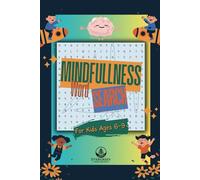 Mindfulness Word Search for Kids: Relaxing Word Find and Puzzle Fun for Ages 6-9: Engaging Screen-Free Activities to Boost Focus, Calm the Mind, and Explore Emotions with Find a Word Puzzles