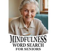 Mindfulness Word Search for Seniors: Extra Large Print | Word Find Puzzles for Elderly Adults | 50+ Relaxing Games to Improve Focus, Memory & Reduce ... Brain Activity Book for Calm and Clarity