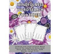 Mindfulness Word Search Full Expert: Calming and Inspirational Word Search for Adults to Relax with more than 130 Puzzles, 5200 Words, Large Print