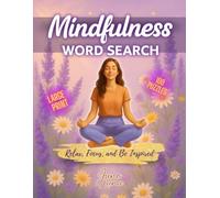 Mindfulness Word Search: Large Print Word Find Puzzles with Calming Words and Inspirational Quotes to Relax, Reduce Stress and Stay Present for Adults & Teens (Positive Mind Puzzle Collection)
