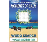 Mindfulness Word Search Moments Of Calm Puzzle Book: Relaxing, Cognitive Boosting Easy-To-Read Word Searches With Themes of Tranquility Mindfulness & ... Vacations, Birthdays, Travel & Leisure Time