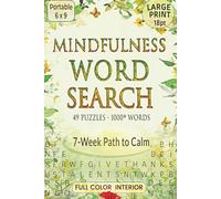 Mindfulness Word Search Puzzles: A Seven-Week Path to Calm - Large Print for Adults and Seniors with 49 Calming Full-Color Puzzles - Book 1 (The Mindfulness Word Search Series)