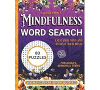 Mindfulness Word Search With Inspirational Quotes For Adults, Seniors & Teens: 80 Positive & Uplifting Large Print Word Find Puzzles To Calm Your Mind & Activate Your Brain